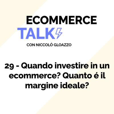 29 - Quando investire in un ecommerce? Quant'é il margine ideale?