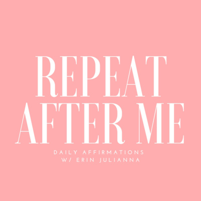 REPEAT AFTER ME: Affirmations