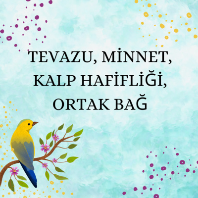 Mutluluğun Kitabı 7 - Tevazu, Minnet, Kalp Hafifliği, Ortak Bağ episode artwork