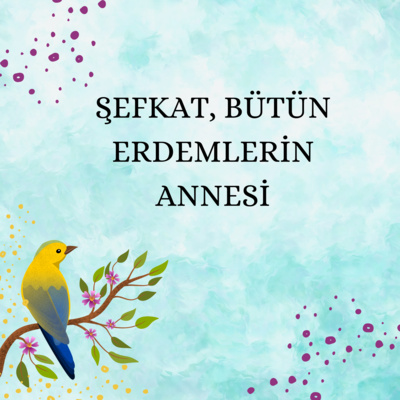 Mutluluğun Kitabı 13 - Şefkat, Bütün Erdemlerin Annesi episode artwork