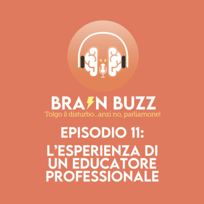 Brain Buzz - P11 - Tolgo il disturbo... anzi no, parliamone - L’esperienza di un educatore professionale