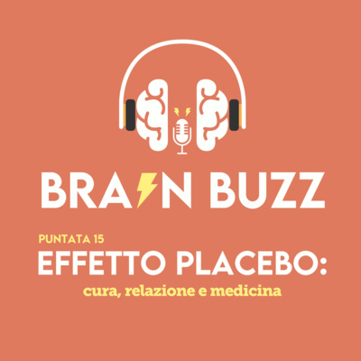 Brain Buzz - P15 - Effetto Placebo: cura, relazione e medicina