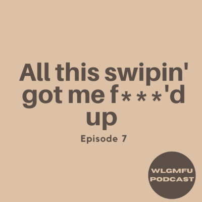 All This Swipin' Got Me F***'d Up  episode artwork