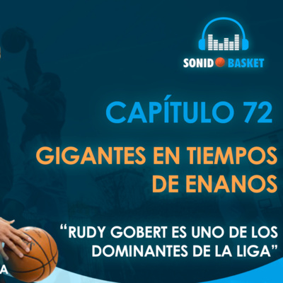 SONIDO BASKET - 72. GIGANTES EN TIEMPOS DE ENANOS | "RUDY GOBERT ES UNO DE LOS DOMINANTES..."
