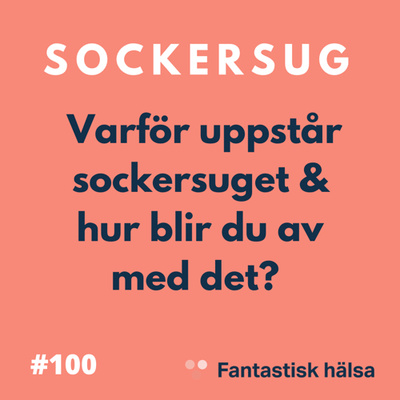 #100 Sockersug - Hur blir du av med det? episode artwork