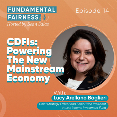 Lucy Arellano Baglieri, Chief Strategy Officer & Senior Vice President at Low Income Investment Fund - CDFIs: Powering the New Mainstream Economy