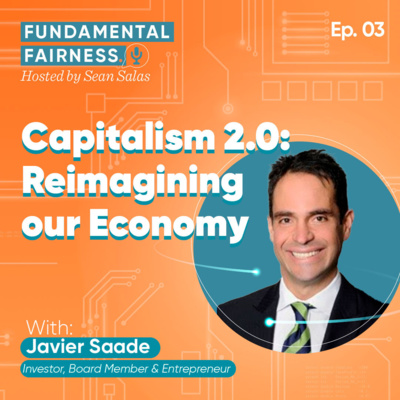 Javier Saade, Investor, Board Member, and Entrepreneur - Capitalism 2.0