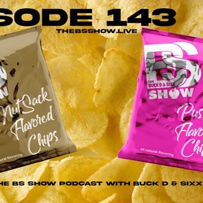 The BS Show Podcast with Buck D and Sixx