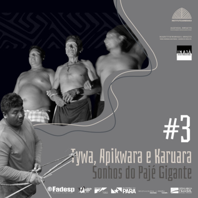 KAUYRAU #3 - TYWA, APIKWARA, KARUARA ~ SONHOS O PAJÉ GIGANTE