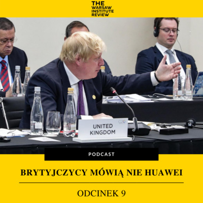 Brytyjczycy mówią nie Huawei | #009 The Warsaw Institute Review Podcast