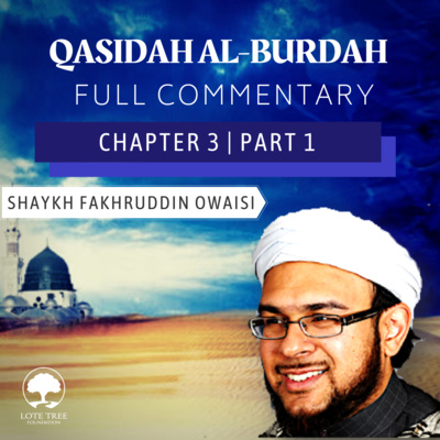 Qasidah Al-Burdah Commentary: Chapter 3 Part 1 | Shaykh Fakhruddin Owaisi Qasidah Al-Burdah Commentary: Chapter 3 Part 1 | Shaykh Fakhruddin Owaisi