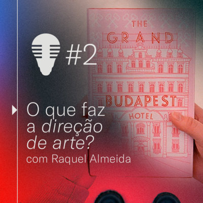 #02 - O que faz a direção de arte?