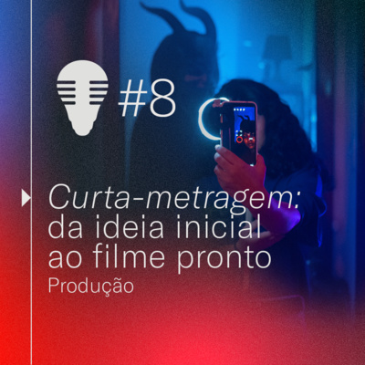 #08 - Curta-metragem: da ideia inicial ao filme pronto | Parte 2 - Produção