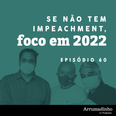 Se não tem impeachment, foco em 2022