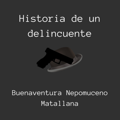 Historia de un Criminal Buenaventura Nepomuceno Matallana by Sebastián