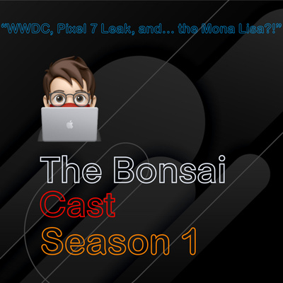 Episode 4: WWDC, Pixel 7 Leaks, and… the Mona Lisa?!