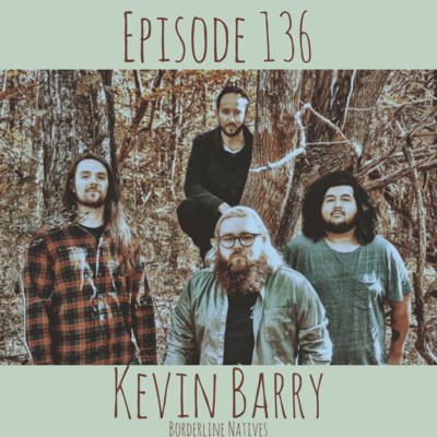 Episode 136 - Kevin Barry of Borderline Natives