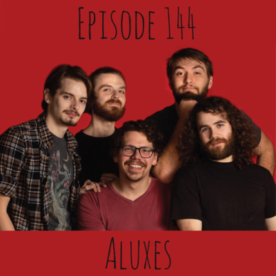 Episode 144 - Aluxes