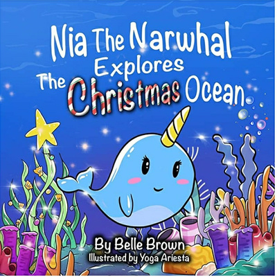 Nia the Narwhal explores the Christmas Ocean- written by Belle Brown 🐳🎄🎁❤🎅