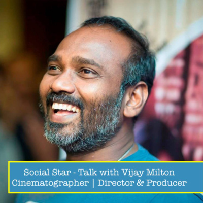 Social Star Talk with Director - Cinematographer & Producer - Mr. SD Vijay Milton_ A podcast to showcase his other side of vision towards Society.