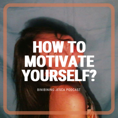 Episode 4: HOW TO MOTIVATE YOURSELF IN THIS TIME OF PANDEMIC?