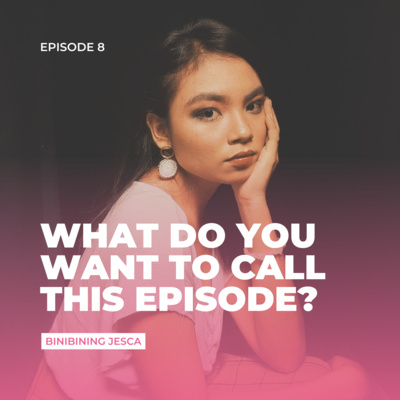 Episode 8: What do you want to call this episode? Episode 8: What do you want to call this episode?