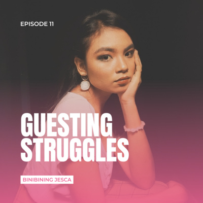 Episode 11: Guesting Struggles