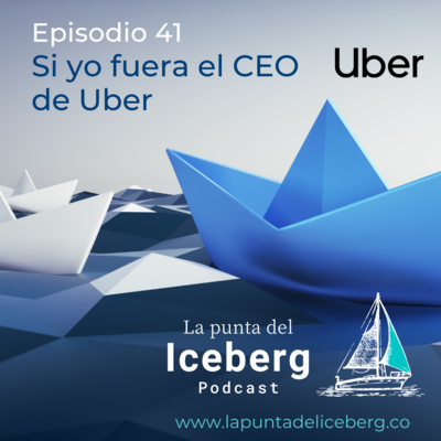 Episodio 41. Si Yo Fuera el CEO de Uber