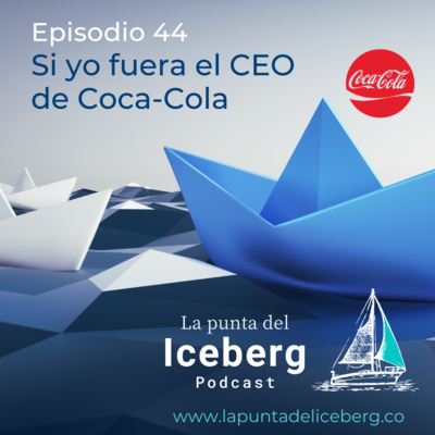 Episodio 44. Si Yo Fuera el CEO de Coca-Cola