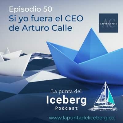 Episodio 50. Si Yo Fuera el CEO de Arturo Calle