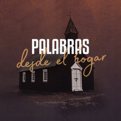 Palabras Desde el Hogar| 11. El Poder de Dios en la Aflicción