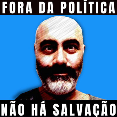Fora da Política Não há Salvação