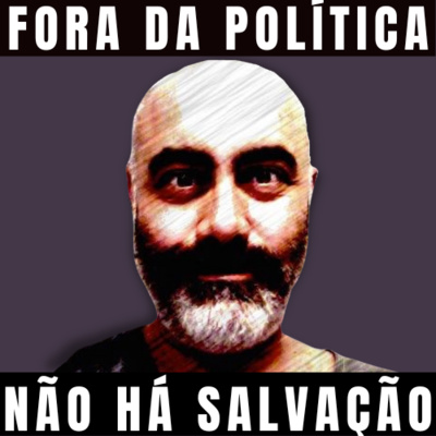 Fora da Política Não há Salvação
