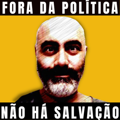 Fora da Política Não há Salvação