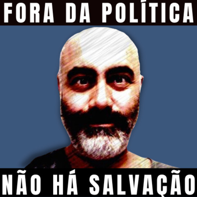 Fora da Política Não há Salvação