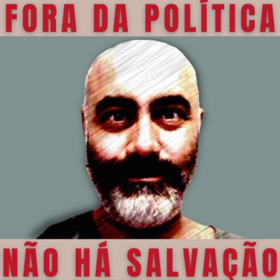 Fora da Política Não há Salvação