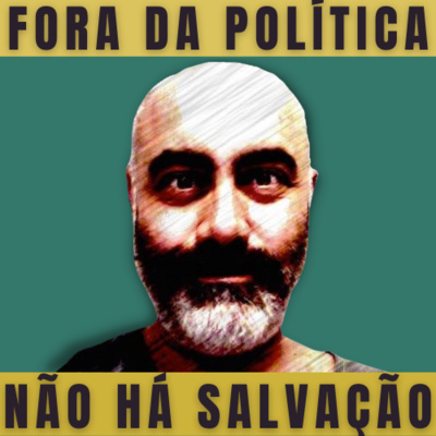 Fora da Política Não há Salvação