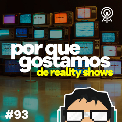 Por que gostamos de reality shows? - com Mara Telles e Rafael Battaglia