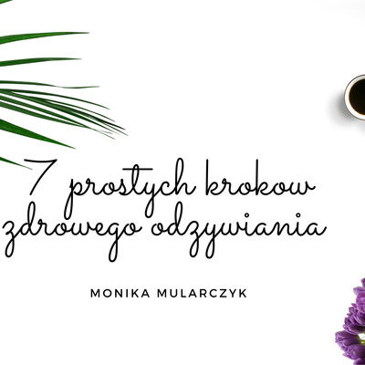 7 prostych krokow zdrowego odzywiania