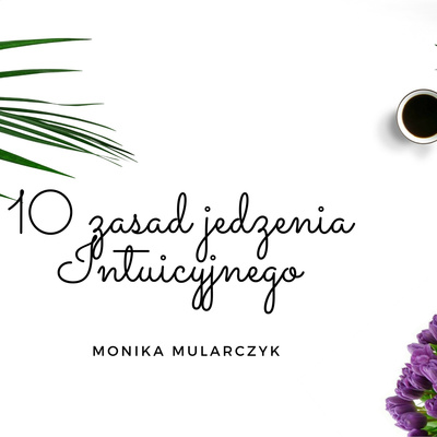 10 ZASAD JEDZENIA INTUICYJNEGO