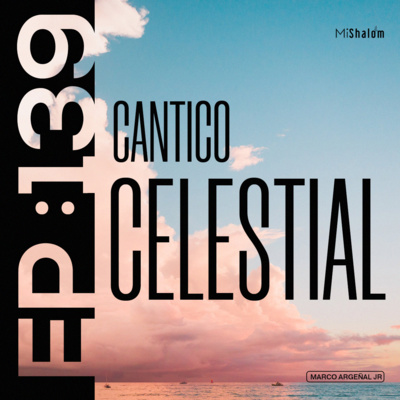 EP 139: Cantico Celestial - Marco Argeñal Jr. episode artwork
