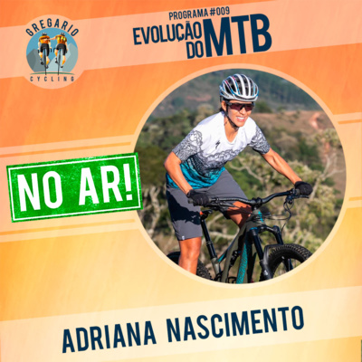 Ep. 09C: A EVOLUÇÃO DO MTB, com Adriana Nascimento