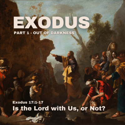Is the Lord with Us, or Not? - Exodus 17:1-7 episode artwork