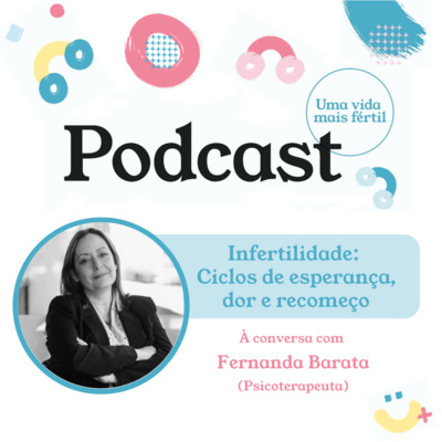 5. Infertilidade: Ciclos de esperança, dor e recomeço - com Psicoterapeuta Fernanda Barata