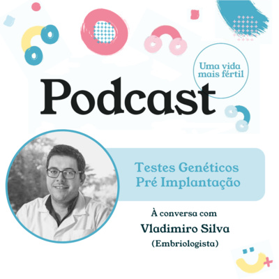10. Testes Genéticos Pré Implantação - com Vladimiro Silva