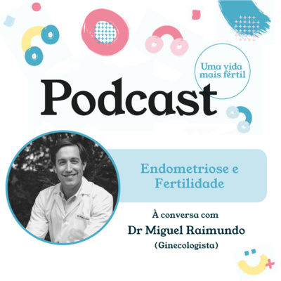 15. Endometriose e Fertilidade - Com Dr Miguel Raimundo