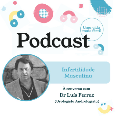 7. Infertilidade Masculina - Com Dr Luís Ferraz