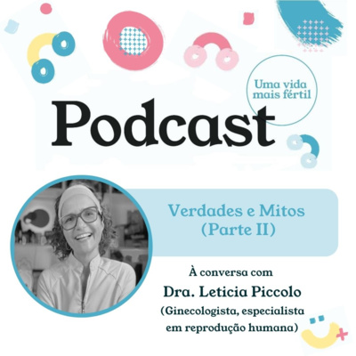 14. Verdades e Mitos - com Dra Leticia Piccolo (Parte II)