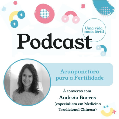 16. Acupuntura para a Fertilidade - com Andreia Barros