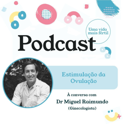 22. Estimulação Ovárica - com Dr Miguel Raimundo